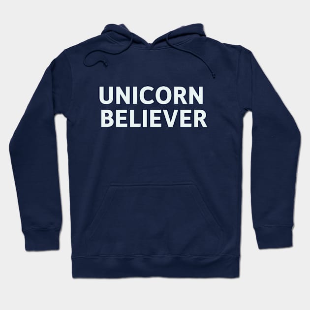 Unicorn Believer Hoodie by SillyQuotes